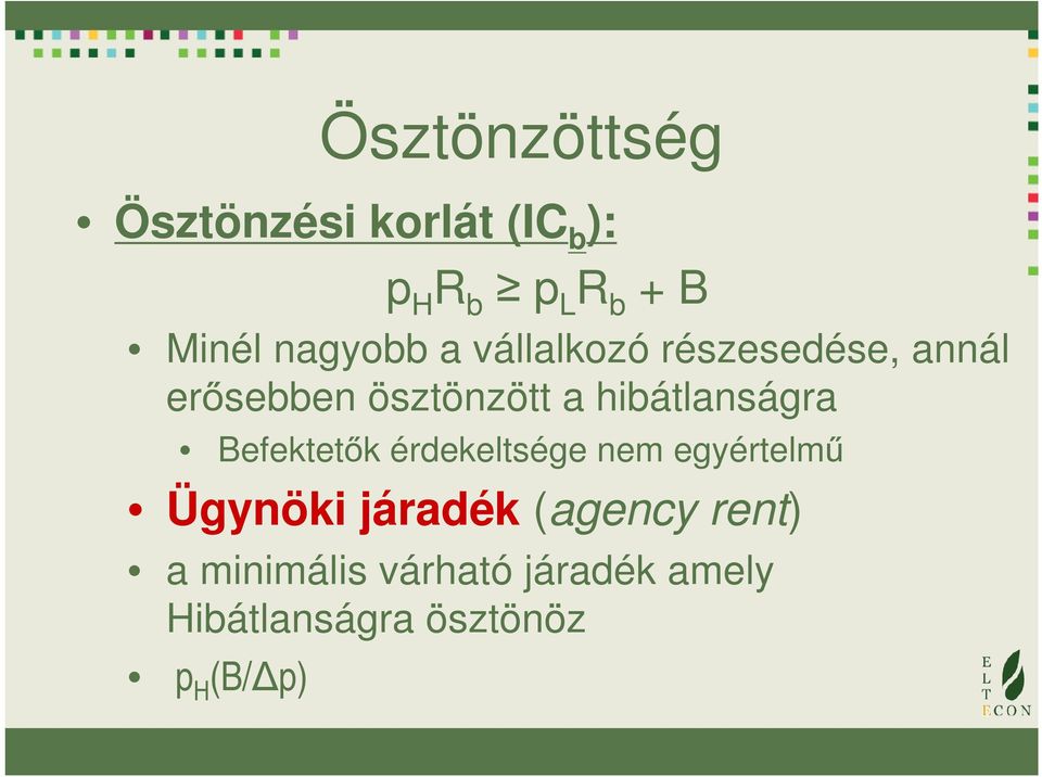 Befektetők érdekeltsége nem egyértelmű Ügynöki járadék (agency rent)