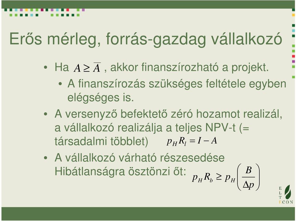 A versenyző befektető zéró hozamot realizál, a vállalkozó realizálja a teljes