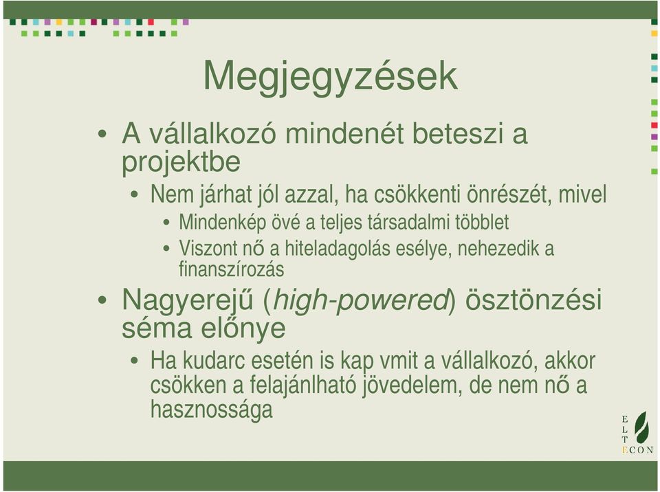 esélye, nehezedik a finanszírozás Nagyerejű (high-powered) ösztönzési séma előnye Ha