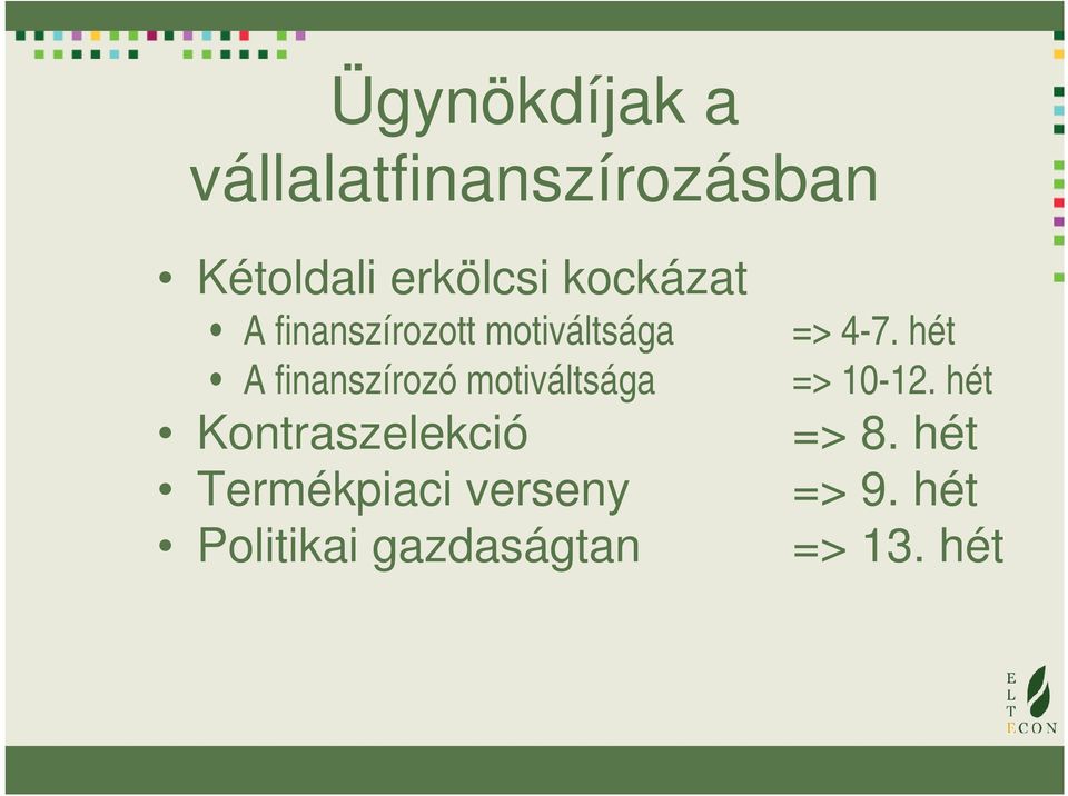 motiváltsága Kontraszelekció Termékpiaci verseny Politikai