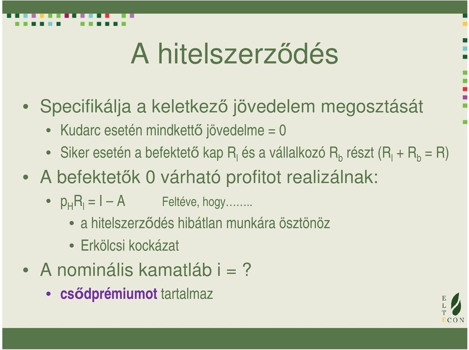 befektetők 0 várható profitot realizálnak: p H R l = I A Feltéve, hogy.