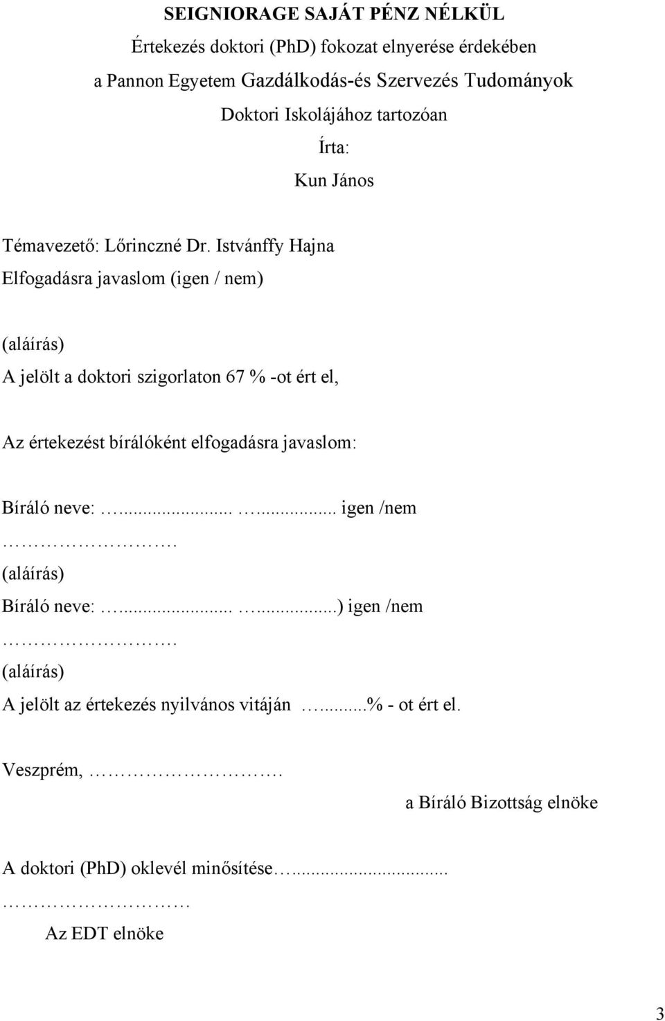 Istvánffy Hajna Elfogadásra javaslom (igen / nem) (aláírás) A jelölt a doktori szigorlaton 67 % -ot ért el, Az értekezést bírálóként elfogadásra