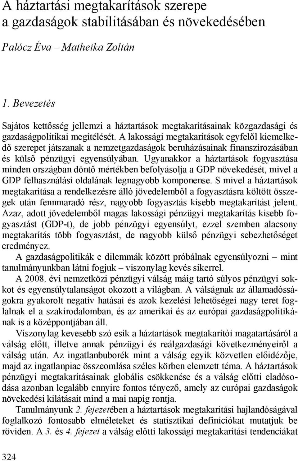 A lakossági megtakarítások egyfelől kiemelkedő szerepet játszanak a nemzetgazdaságok beruházásainak finanszírozásában és külső pénzügyi egyensúlyában.