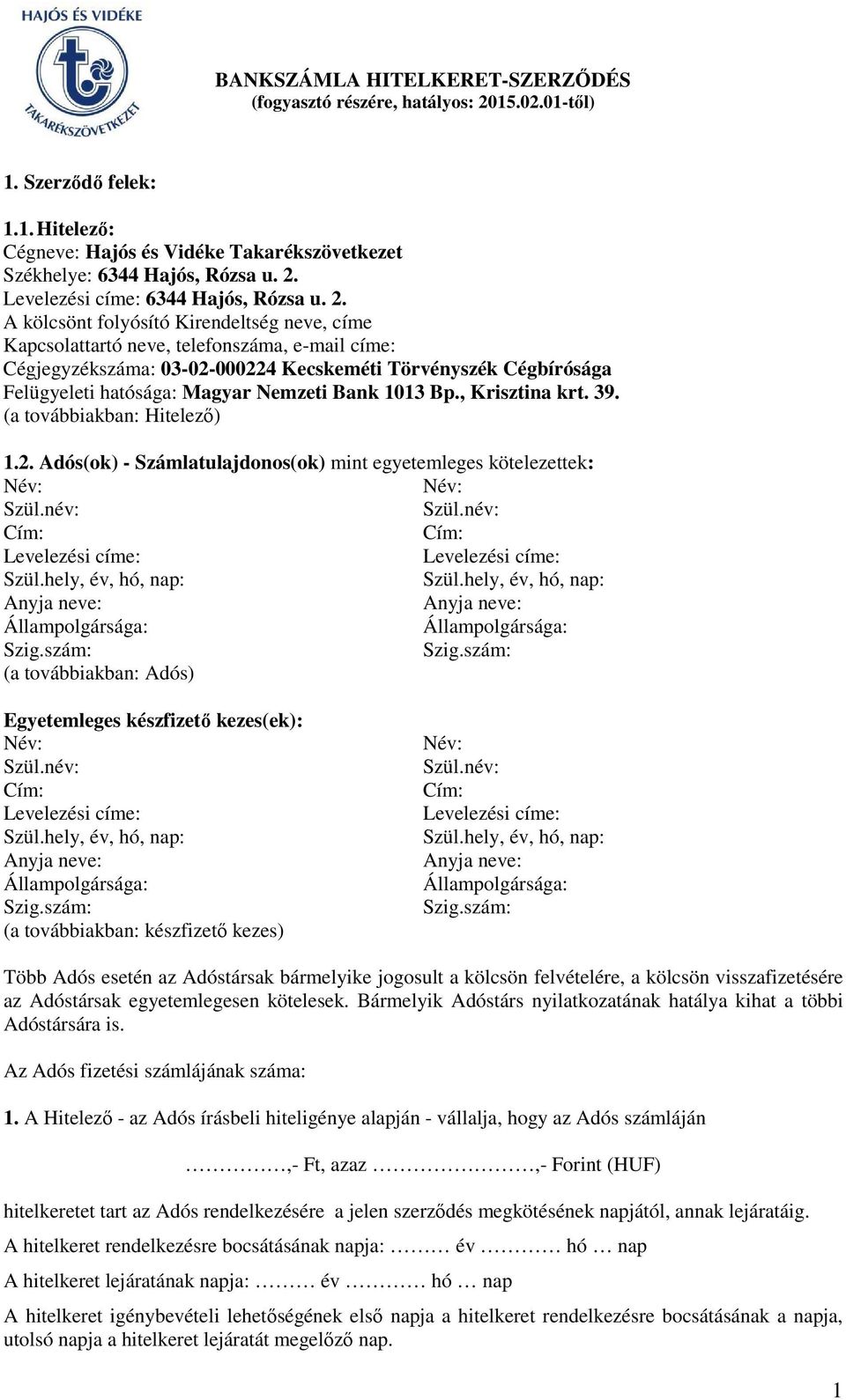 Bank 1013 Bp., Krisztina krt. 39. (a továbbiakban: Hitelező) 1.2. Adós(ok) - Számlatulajdonos(ok) mint egyetemleges kötelezettek: Név: Név: Szül.név: Szül.