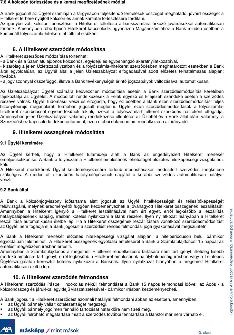 Amennyiben több típusú Hitelkeret kapcsolódik ugyanazon Magánszámlához a Bank minden esetben a kombinált folyószámla-hitelkeretet tölti fel elsıként. 8.