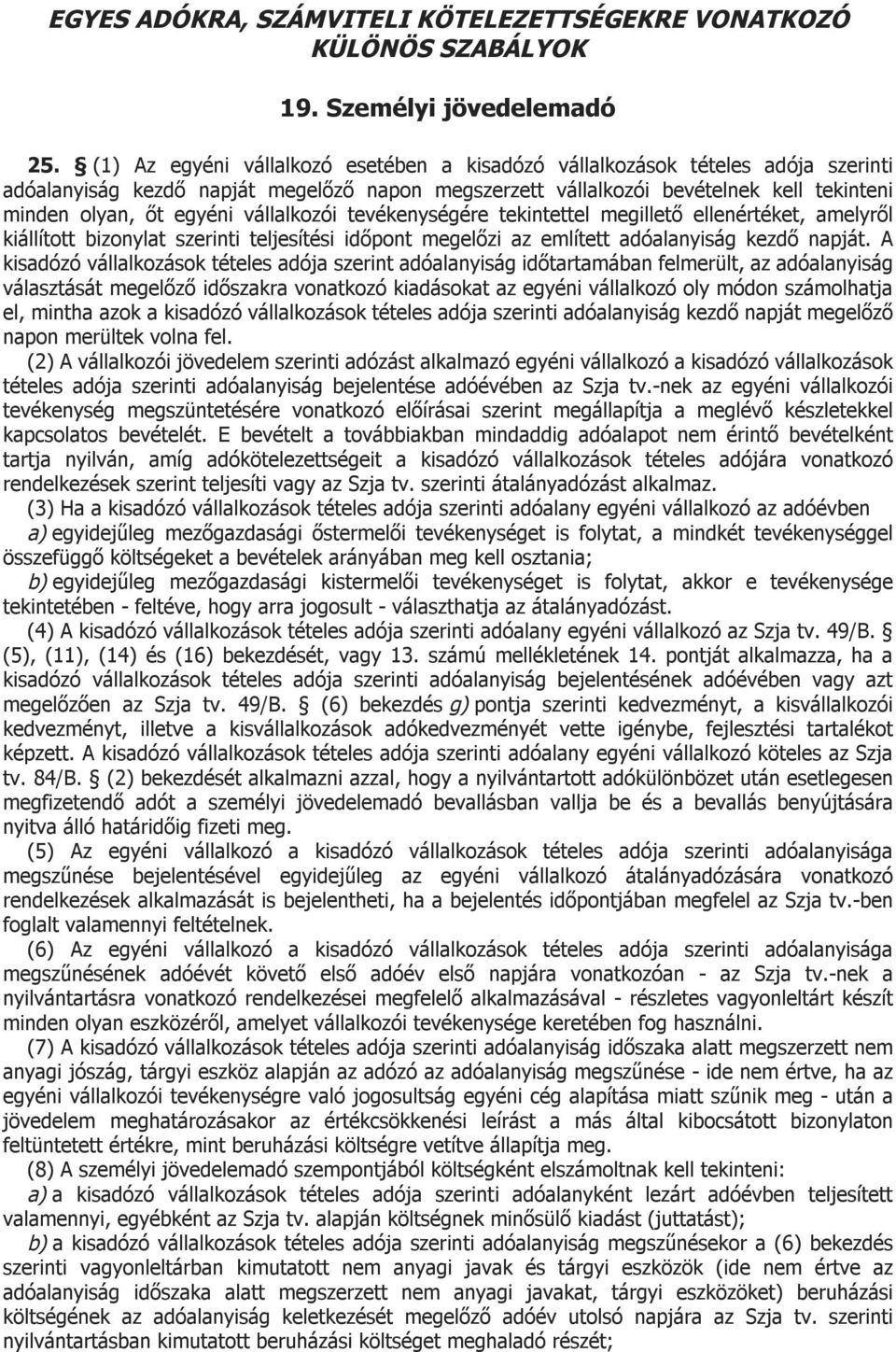 vállalkozói tevékenységére tekintettel megillető ellenértéket, amelyről kiállított bizonylat szerinti teljesítési időpont megelőzi az említett adóalanyiság kezdő napját.