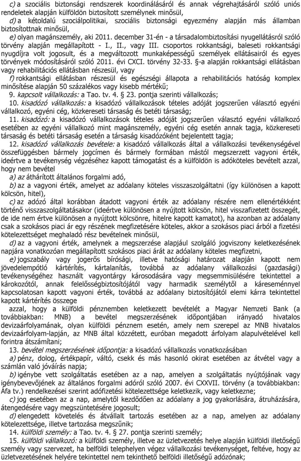 , vagy III. csoportos rokkantsági, baleseti rokkantsági nyugdíjra volt jogosult, és a megváltozott munkaképességű személyek ellátásairól és egyes törvények módosításáról szóló 2011. évi CXCI.