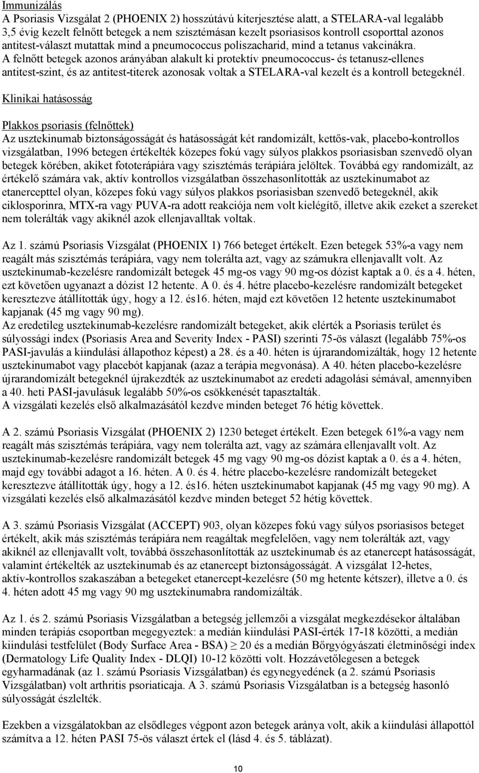 A felnőtt betegek azonos arányában alakult ki protektív pneumococcus- és tetanusz-ellenes antitest-szint, és az antitest-titerek azonosak voltak a STELARA-val kezelt és a kontroll betegeknél.