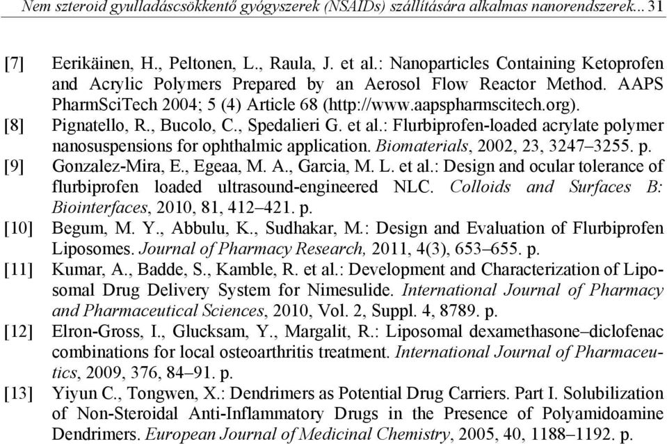 , Bucolo, C., Spedalieri G. et al.: Flurbiprofen-loaded acrylate polymer nanosuspensions for ophthalmic application. Biomaterials, 2002, 23, 3247 3255. p. [9] Gonzalez-Mira, E., Egeaa, M. A.