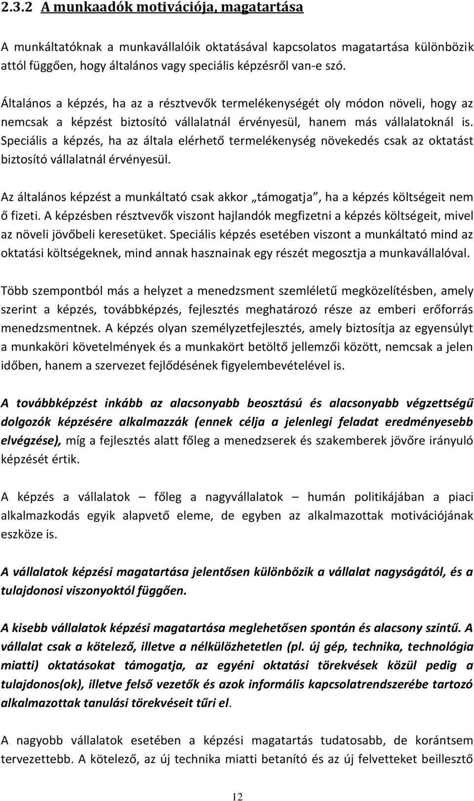 Speciális a képzés, ha az általa elérhető termelékenység növekedés csak az oktatást biztosító vállalatnál érvényesül.