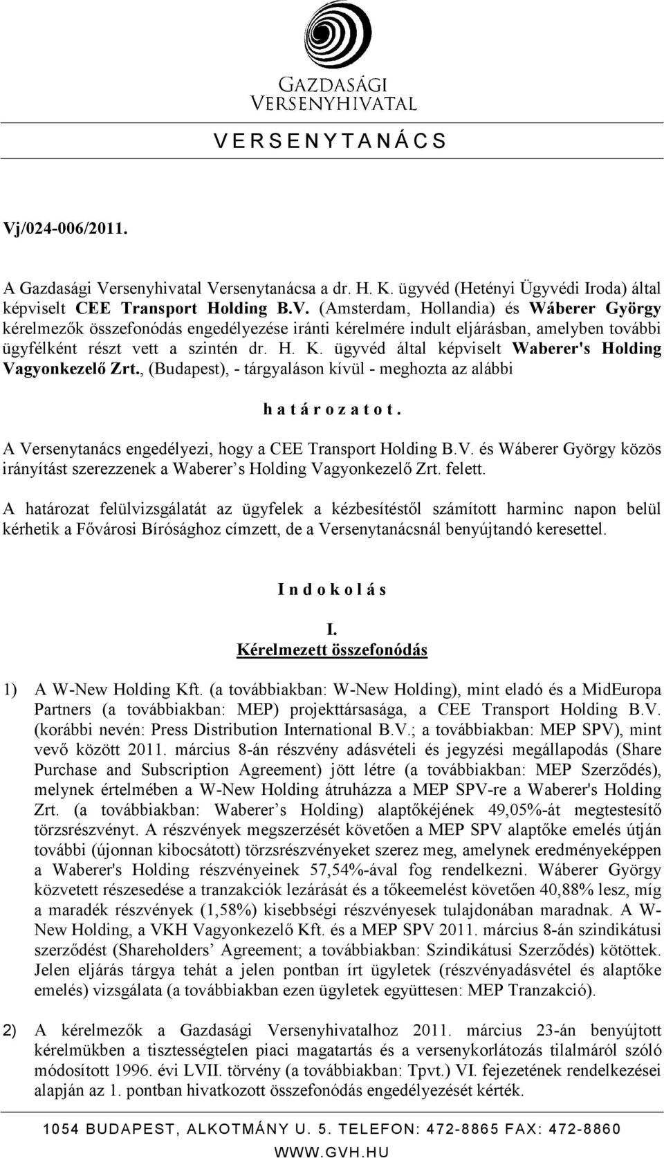 A Versenytanács engedélyezi, hogy a CEE Transport Holding B.V. és Wáberer György közös irányítást szerezzenek a Waberer s Holding Vagyonkezelı Zrt. felett.