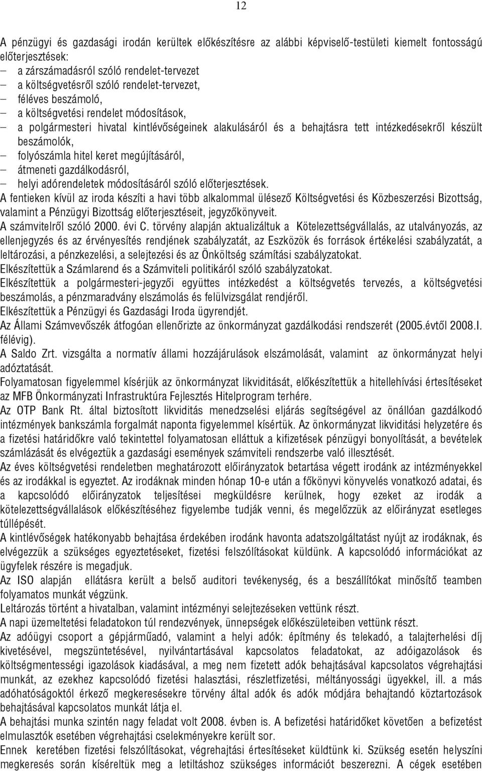 hitel keret megújításáról, átmeneti gazdálkodásról, helyi adórendeletek módosításáról szóló előterjesztések.