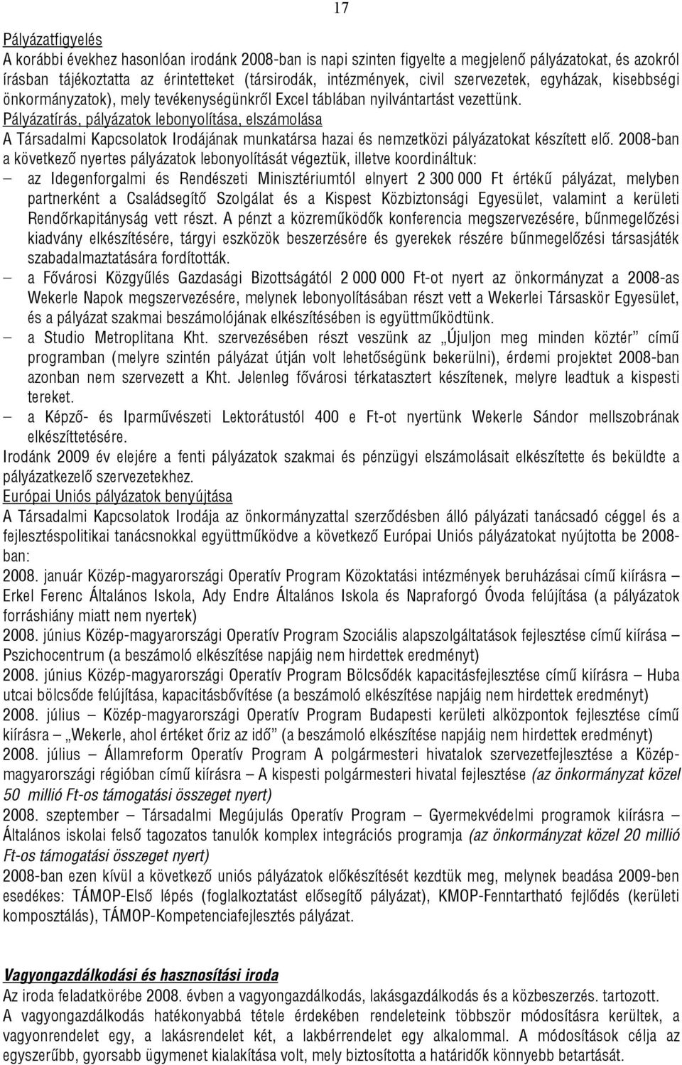 Pályázatírás, pályázatok lebonyolítása, elszámolása A Társadalmi Kapcsolatok Irodájának munkatársa hazai és nemzetközi pályázatokat készített elő.