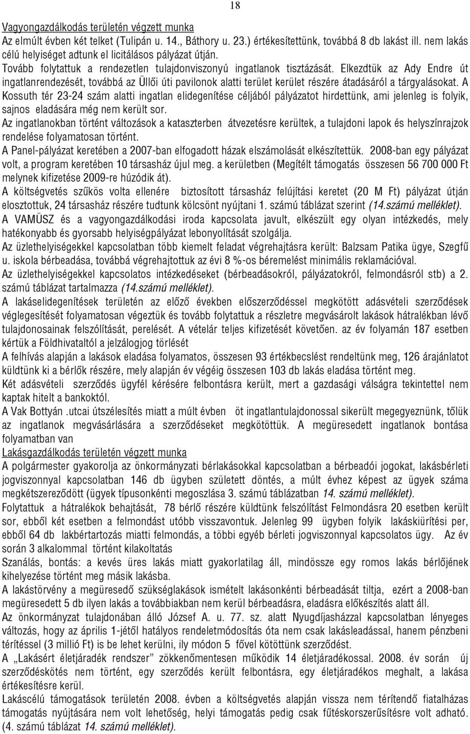 Elkezdtük az Ady Endre út ingatlanrendezését, továbbá az Üllői úti pavilonok alatti terület kerület részére átadásáról a tárgyalásokat.