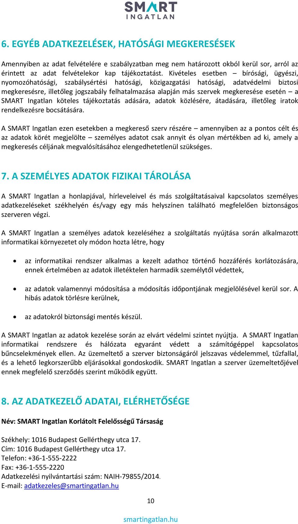 megkeresése esetén a SMART Ingatlan köteles tájékoztatás adására, adatok közlésére, átadására, illetőleg iratok rendelkezésre bocsátására.