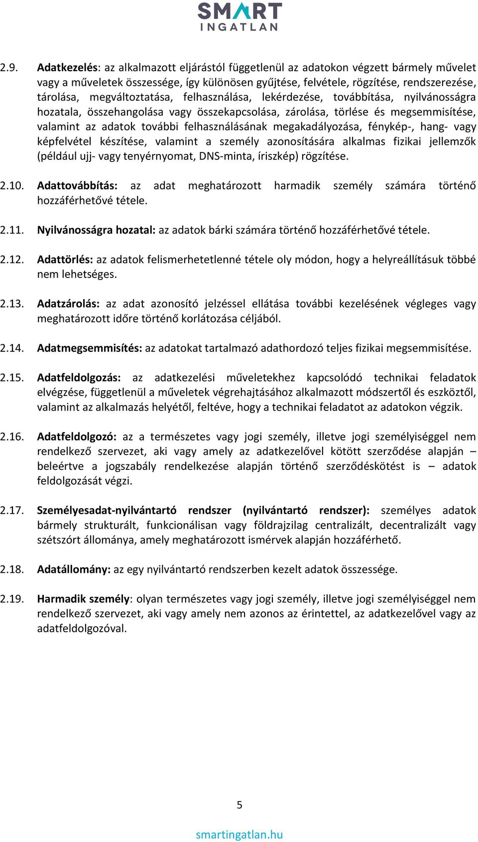 felhasználásának megakadályozása, fénykép-, hang- vagy képfelvétel készítése, valamint a személy azonosítására alkalmas fizikai jellemzők (például ujj- vagy tenyérnyomat, DNS-minta, íriszkép)