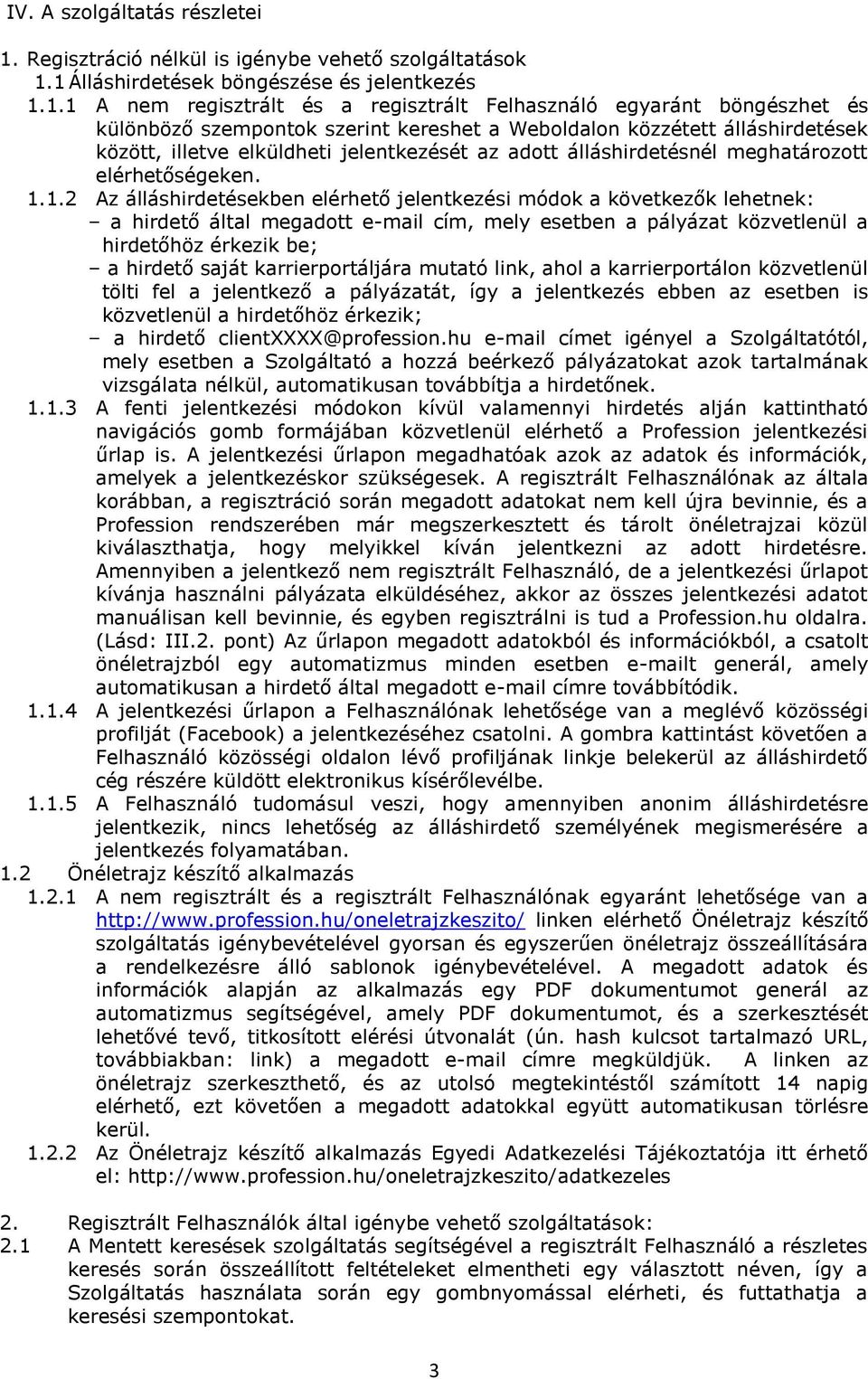 1 Álláshirdetések böngészése és jelentkezés 1.1.1 A nem regisztrált és a regisztrált Felhasználó egyaránt böngészhet és különböző szempontok szerint kereshet a Weboldalon közzétett álláshirdetések