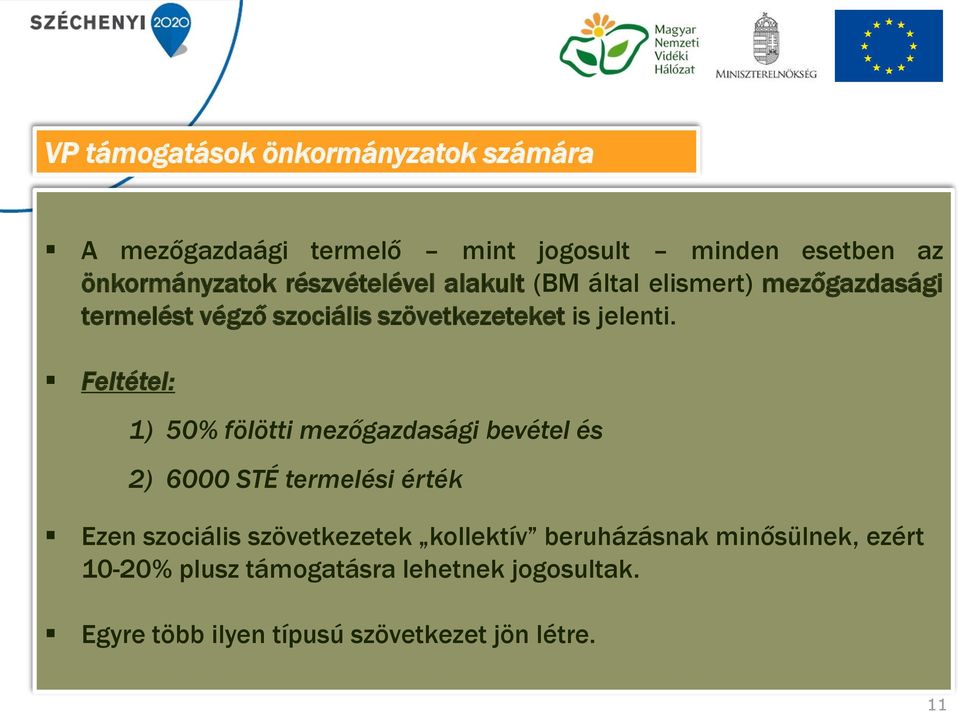 Feltétel: 1) 50% fölötti mezőgazdasági bevétel és 2) 6000 STÉ termelési érték Ezen szociális szövetkezetek