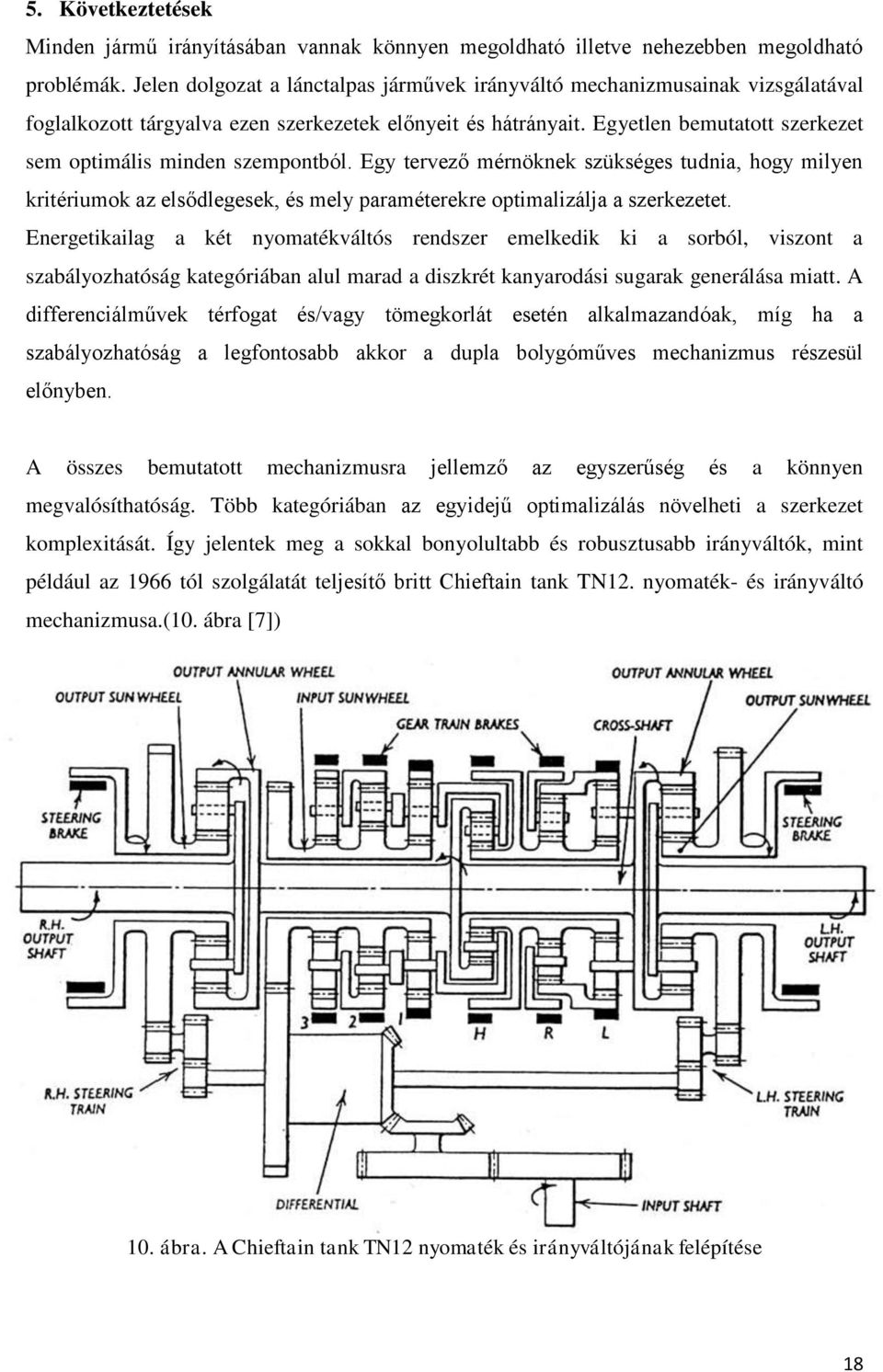 Egy terveő mérnöknek sükséges tudnia, hogy milyen kritériumok a elsődlegesek, és mely paraméterekre optimaliálja a serkeetet.