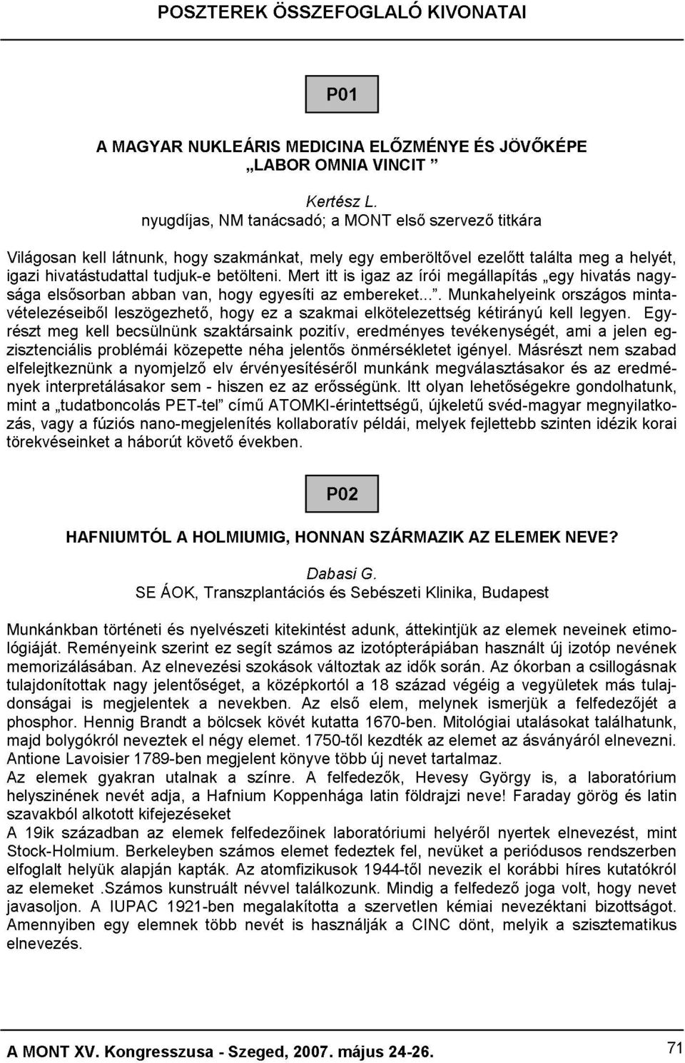 fúziós problémái leszögezhető, becsülnünk abban nyomjelző nano-megjelenítés PET-tel sem közepette van, szaktársaink - elv hiszen hogy című érvényesítéséről néha egyesíti ez ATOMKI-érintettségű, ez