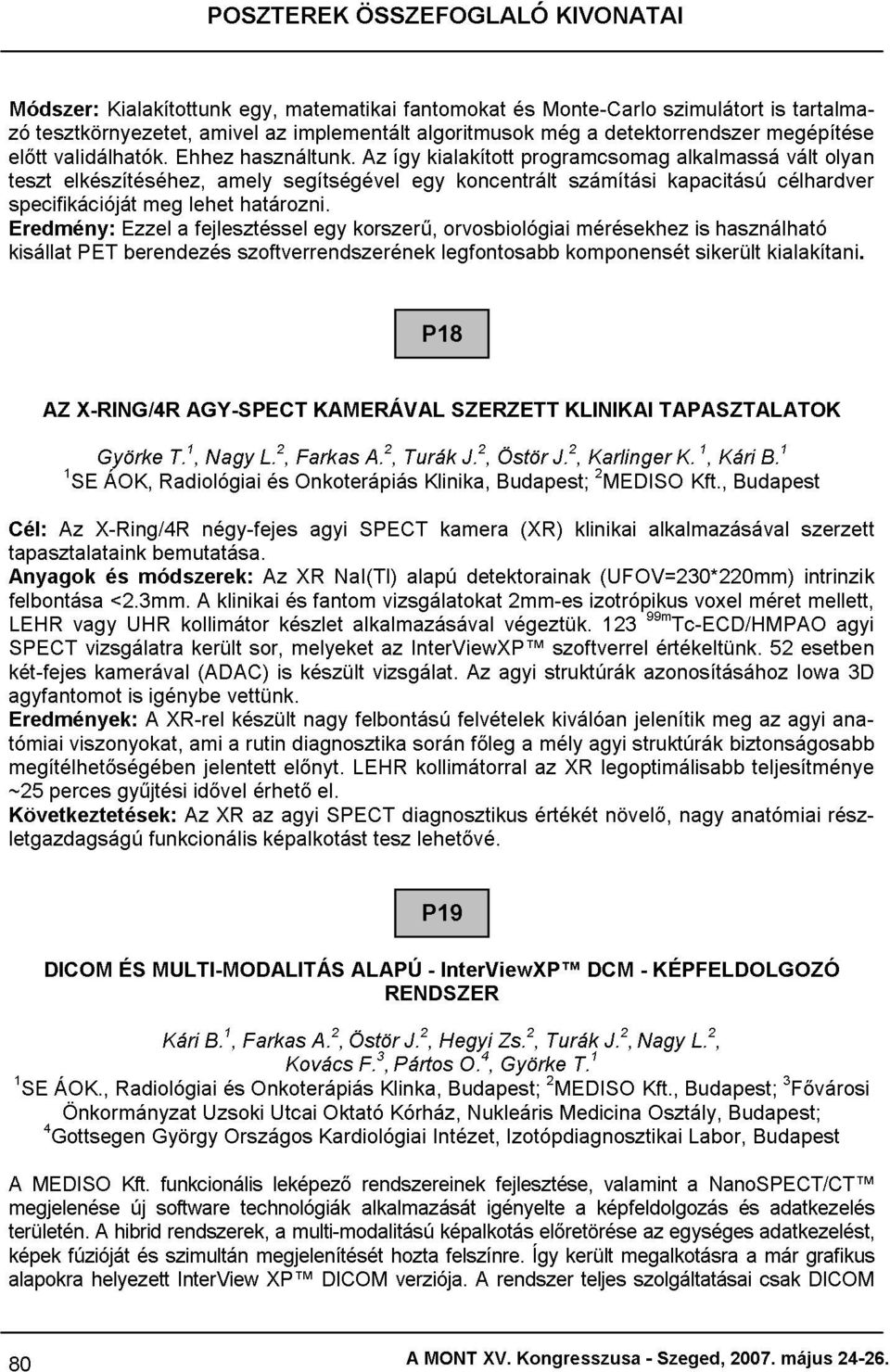 az segítségével matematikai implementált egy korszerű, ÖSSZEFOGLALÓ Az így fantomokat egy algoritmusok kialakított legfontosabb orvosbiológiai koncentrált és programcsomag még Monte-Carlo KIVONATAI