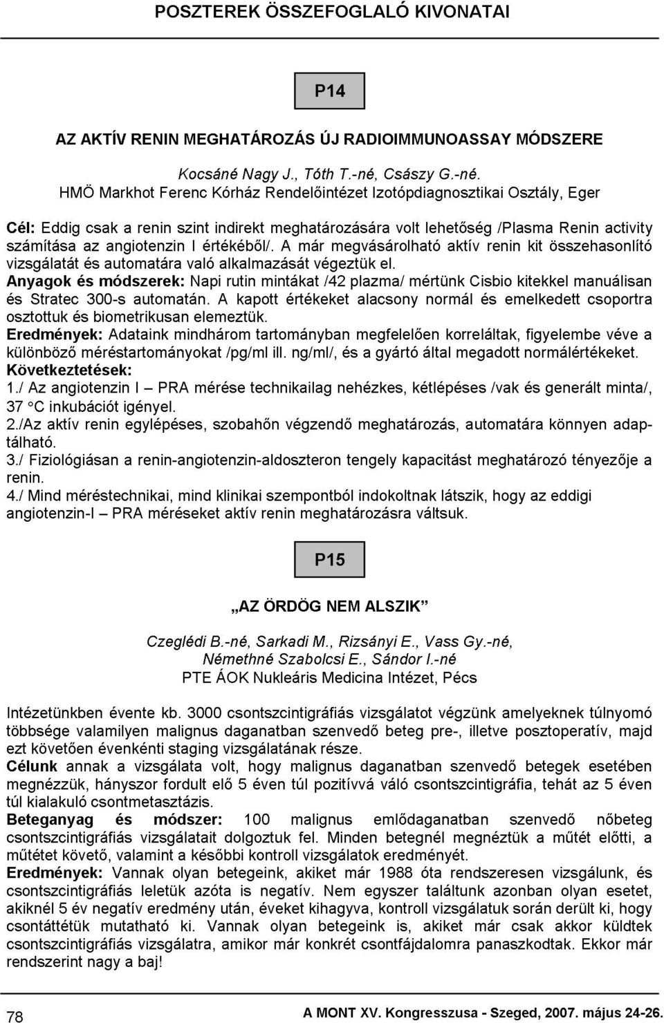 RADIOIMMUNOASSAY Izotópdiagnosztikai Császy volt lehetőség G.-né. /Plasma Osztály, MÓDSZERE Eredmények: különböző módszerek: Napi rutin mintákat /42 megvásárolható plazma/ el.