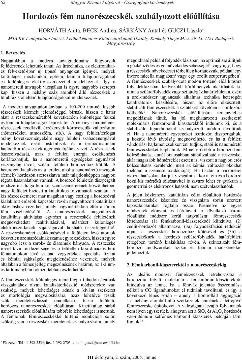 Az űrtechnika, az elektronikaiés félvezető-ipar új típusú anyagokat igényel, melyek különleges mechanikai, optikai, kémiai tulajdonságokkal és különleges elektronszerkezettel rendelkeznek.