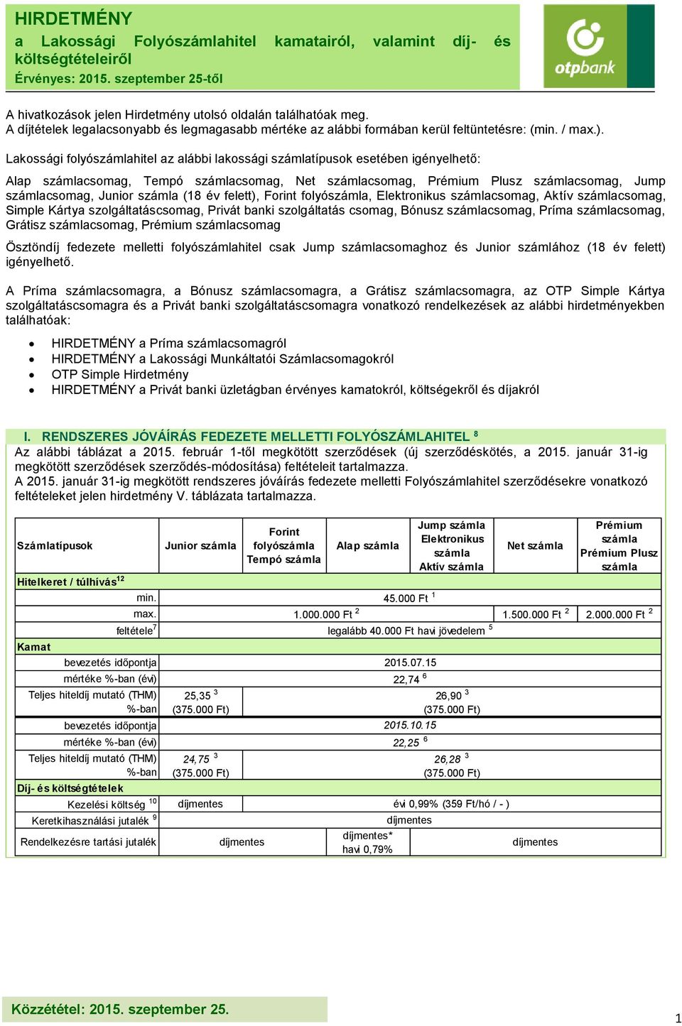 csomag, Aktív csomag, Simple Kártya szolgáltatáscsomag, Privát banki szolgáltatás csomag, Bónusz csomag, Príma csomag, Grátisz csomag, Prémium csomag Ösztöndíj fedezete melletti folyóhitel csak Jump