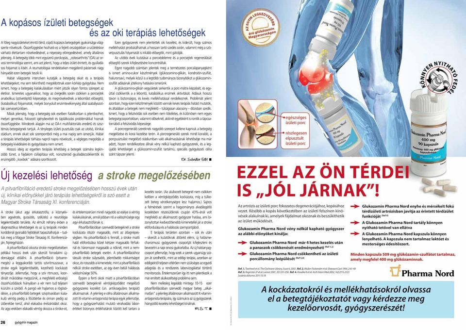 A betegség több mint egyszerû porckopás, osteoarthritis (OA) az orvosi terminológia szerint, ami azt jelenti, hogy a teljes ízület érintett, és gyulladásos folyamat is kíséri.