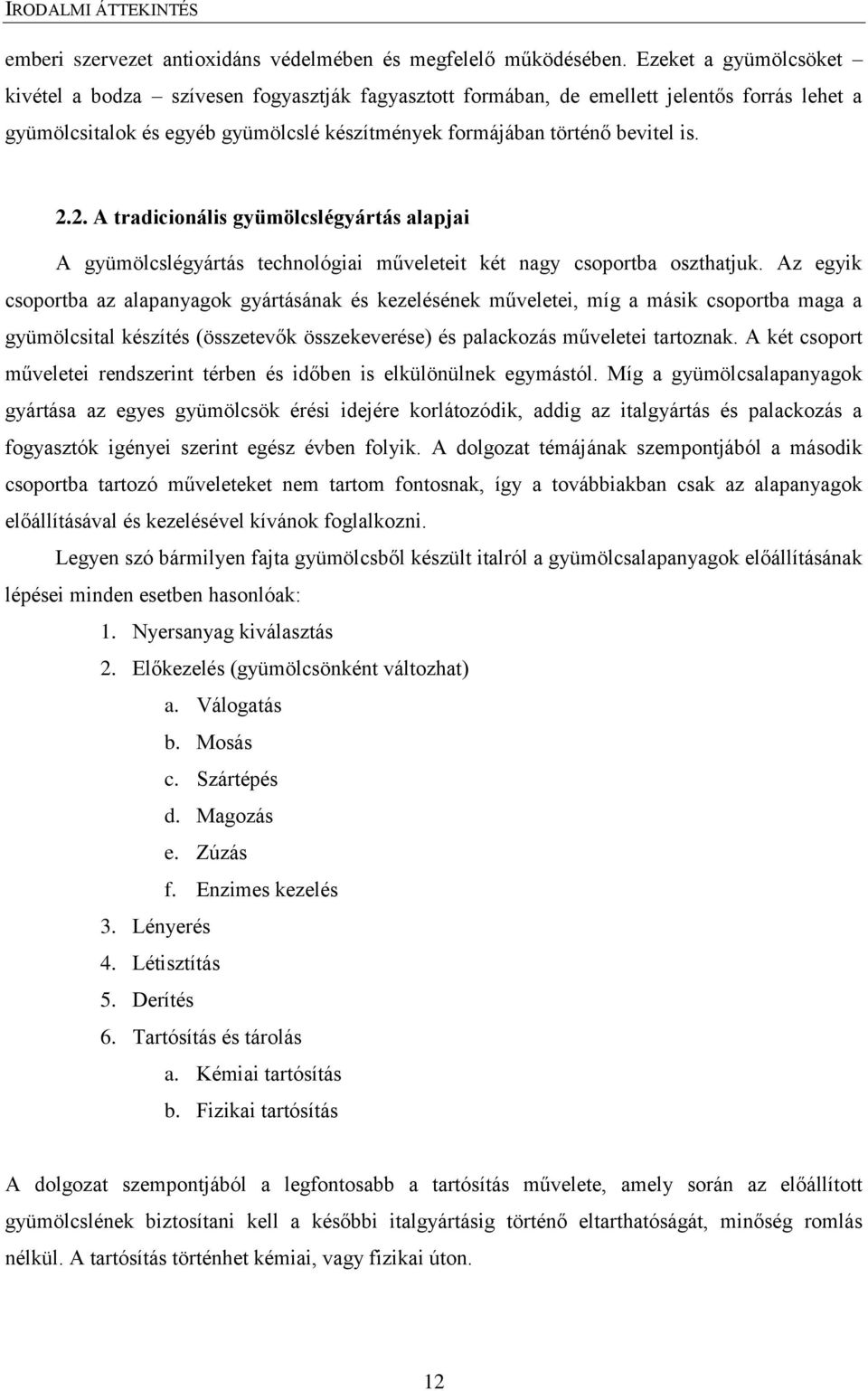 2. A tradicionális gyümölcslégyártás alapjai A gyümölcslégyártás technológiai műveleteit két nagy csoportba oszthatjuk.