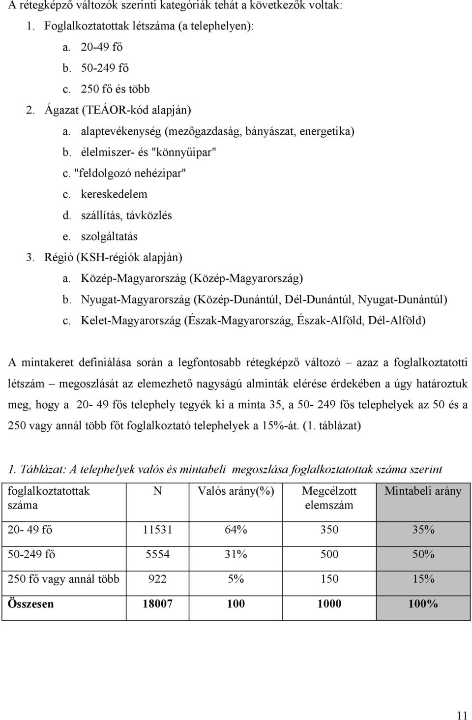 Közép-Magyarország (Közép-Magyarország) b. Nyugat-Magyarország (Közép-Dunántúl, Dél-Dunántúl, Nyugat-Dunántúl) c.