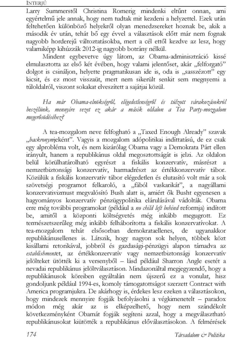 ettől kezdve az lesz, hogy valamiképp kihúzzák 2012-ig nagyobb botrány nélkül.