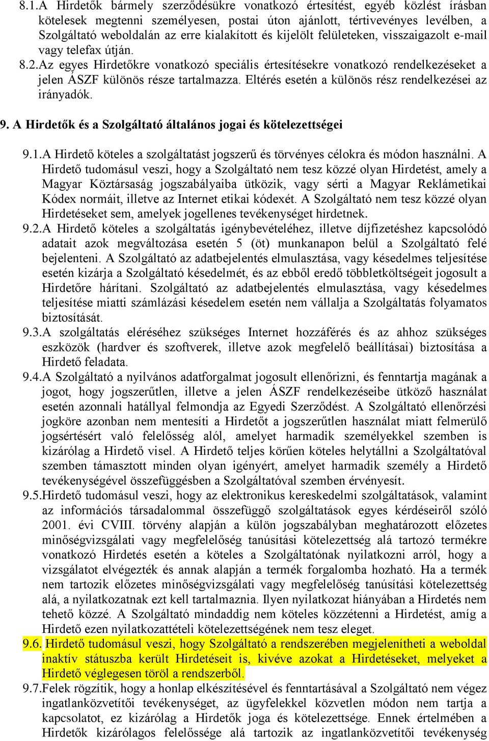 Az egyes Hirdetőkre vonatkozó speciális értesítésekre vonatkozó rendelkezéseket a jelen ÁSZF különös része tartalmazza. Eltérés esetén a különös rész rendelkezései az irányadók. 9.