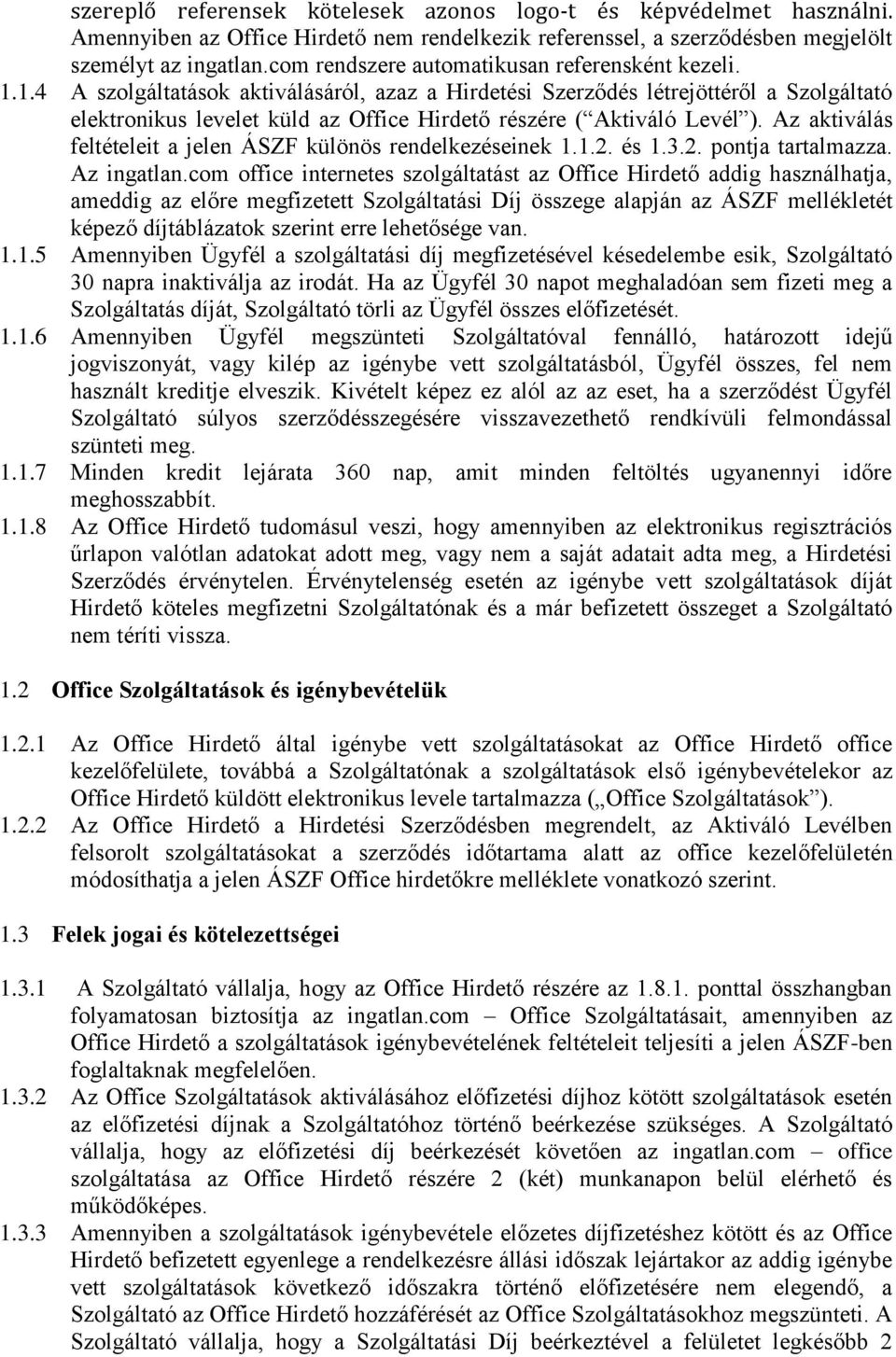 1.4 A szolgáltatások aktiválásáról, azaz a Hirdetési Szerződés létrejöttéről a Szolgáltató elektronikus levelet küld az Office Hirdető részére ( Aktiváló Levél ).