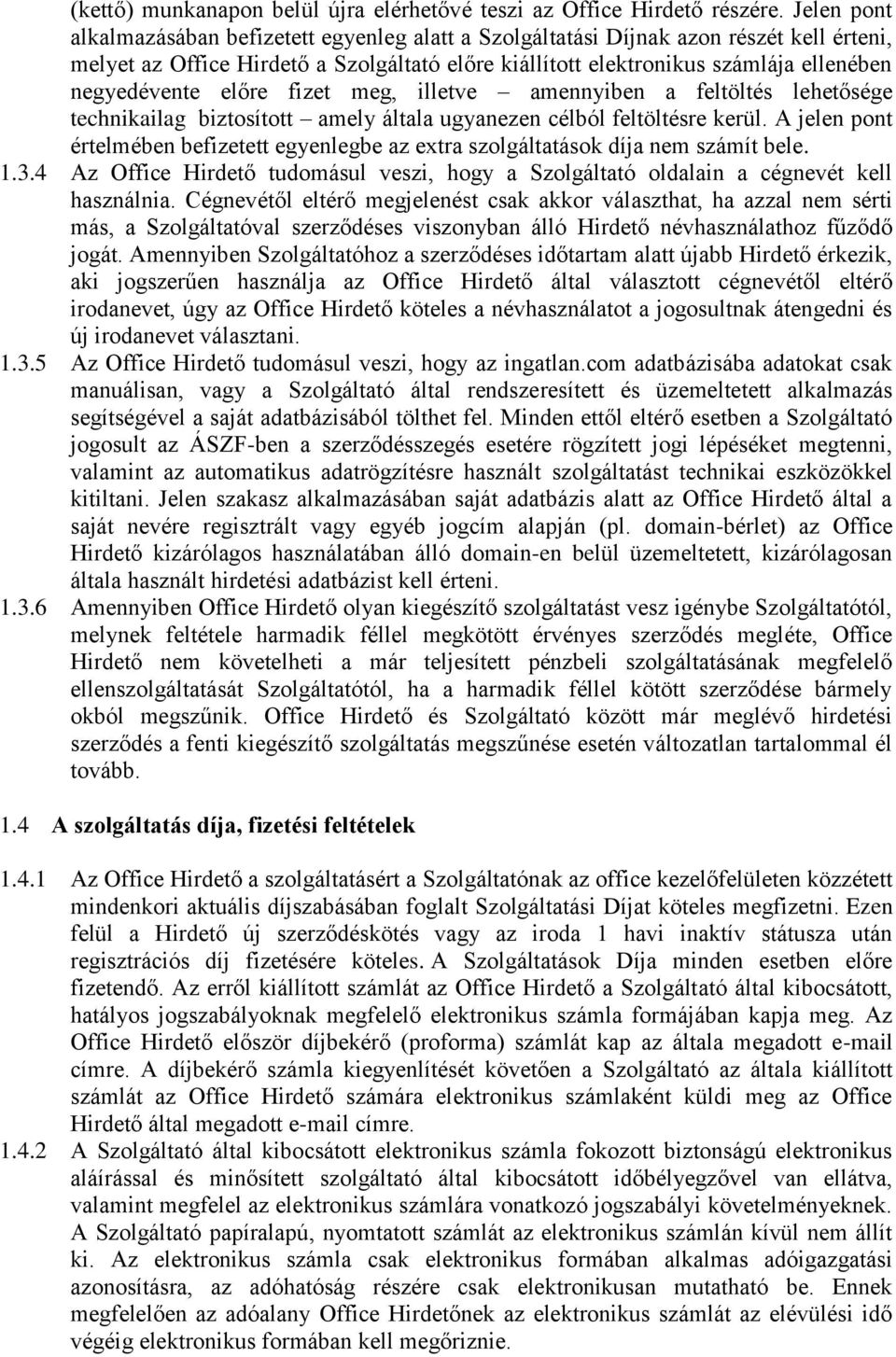 negyedévente előre fizet meg, illetve amennyiben a feltöltés lehetősége technikailag biztosított amely általa ugyanezen célból feltöltésre kerül.