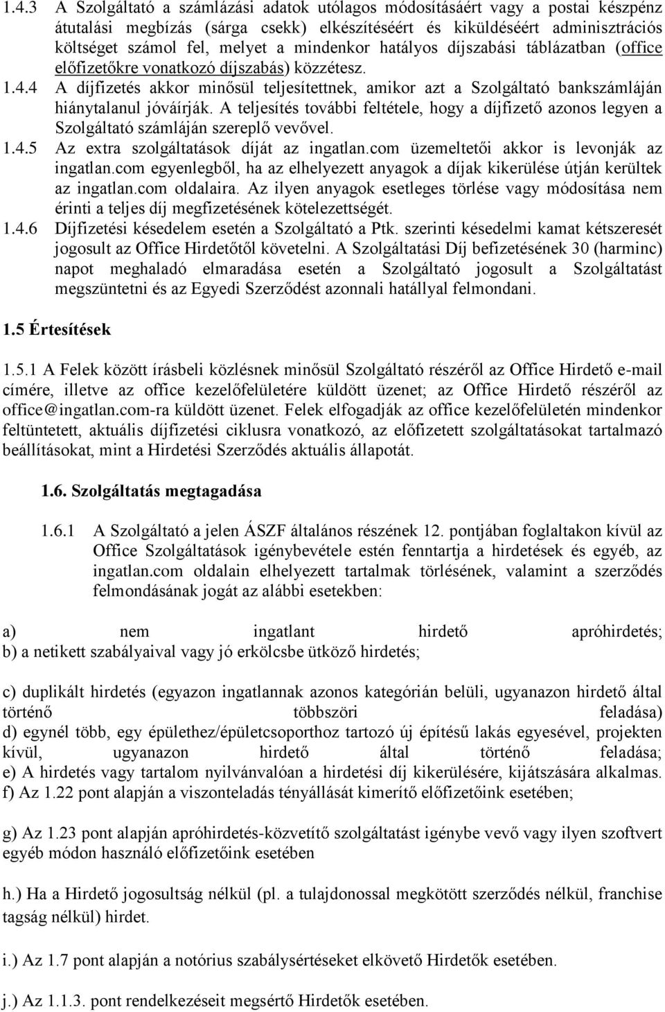 4 A díjfizetés akkor minősül teljesítettnek, amikor azt a Szolgáltató bankszámláján hiánytalanul jóváírják.