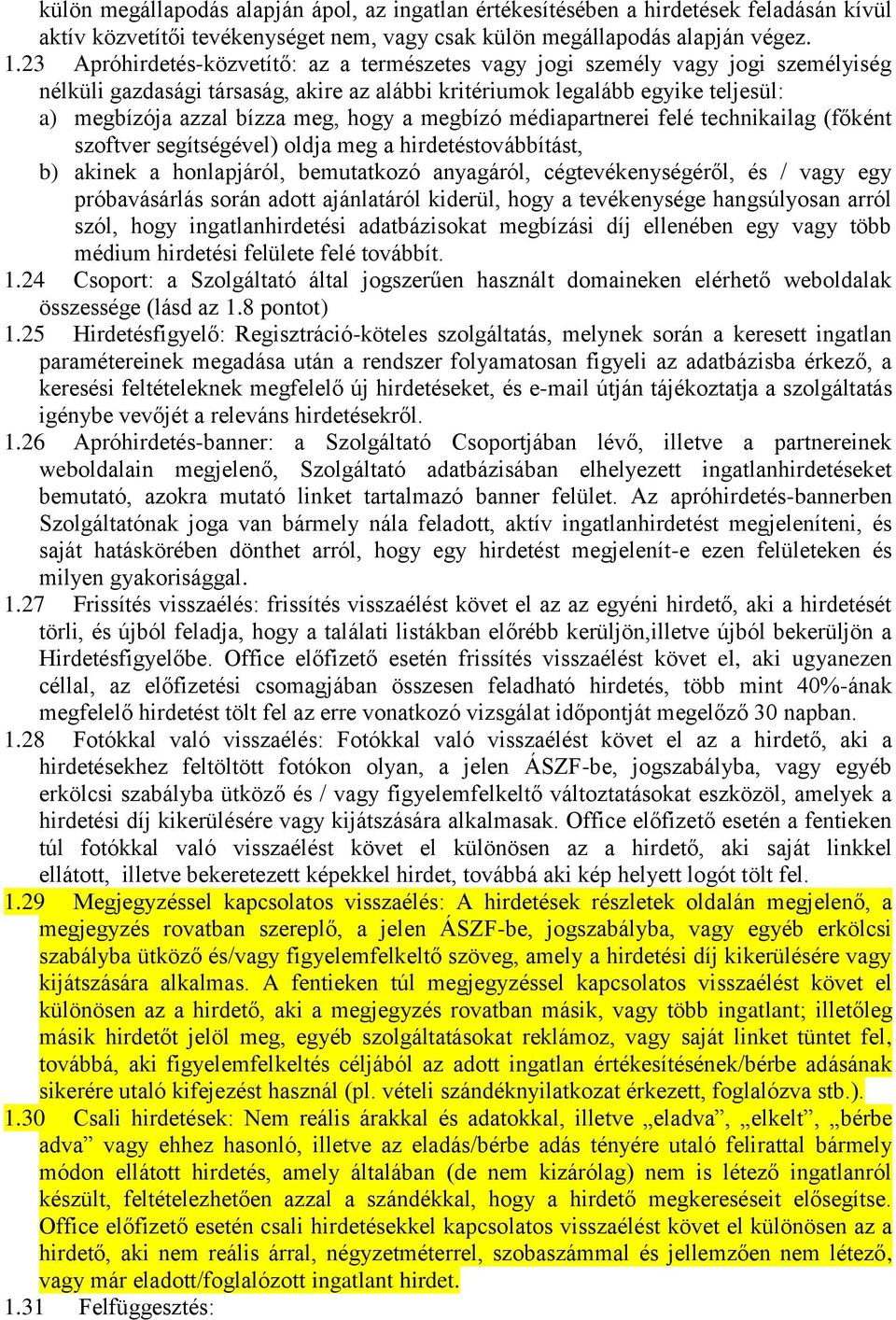 hogy a megbízó médiapartnerei felé technikailag (főként szoftver segítségével) oldja meg a hirdetéstovábbítást, b) akinek a honlapjáról, bemutatkozó anyagáról, cégtevékenységéről, és / vagy egy