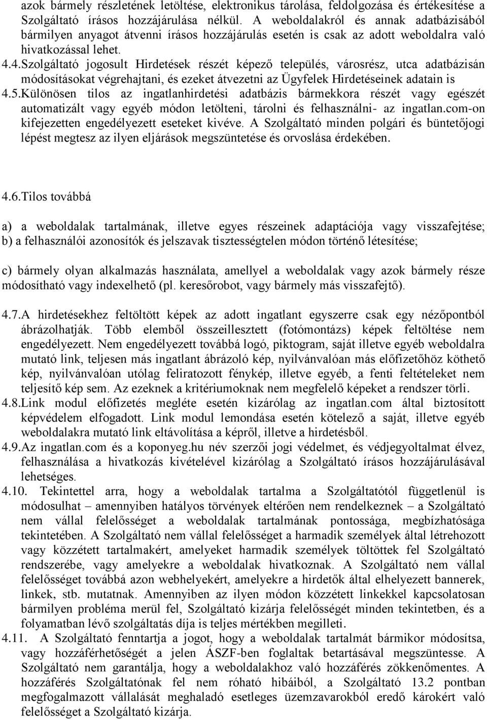 4.Szolgáltató jogosult Hirdetések részét képező település, városrész, utca adatbázisán módosításokat végrehajtani, és ezeket átvezetni az Ügyfelek Hirdetéseinek adatain is 4.5.