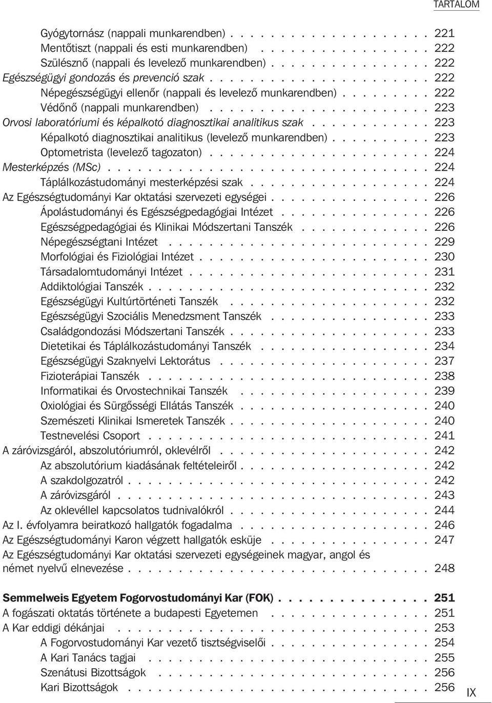 ..................... 223 Orvosi laboratóriumi és képalkotó diagnosztikai analitikus szak............ 223 Képalkotó diagnosztikai analitikus (levelezõ munkarendben).