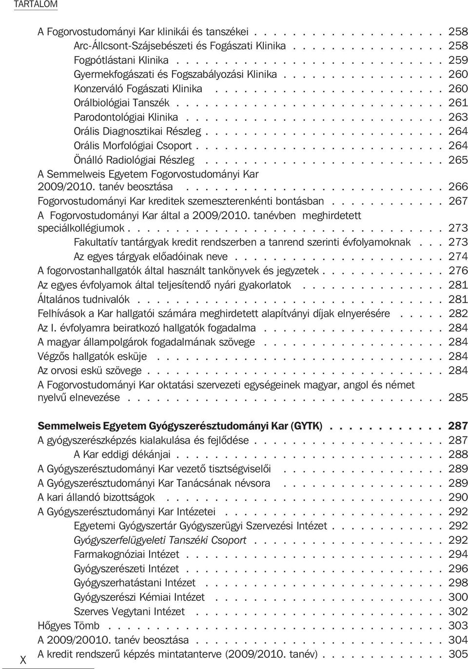 ........................... 261 Parodontológiai Klinika........................... 263 Orális Diagnosztikai Részleg......................... 264 Orális Morfológiai Csoport.