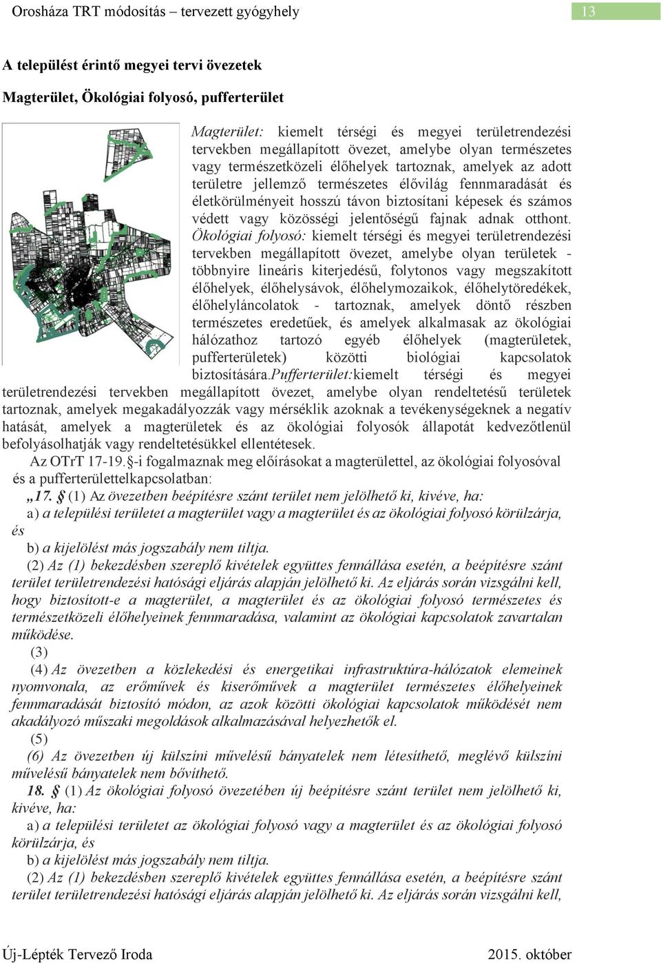 közösségi jelentőségű fajnak adnak otthont.