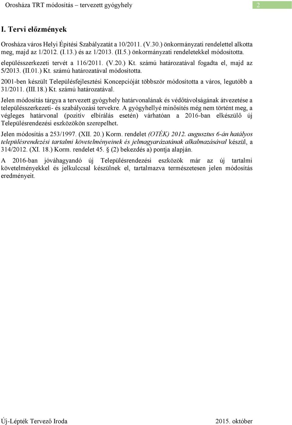 2001-ben készült Településfejlesztési Koncepcióját többször módosította a város, legutóbb a 31/2011. (III.18.) Kt. számú határozatával.