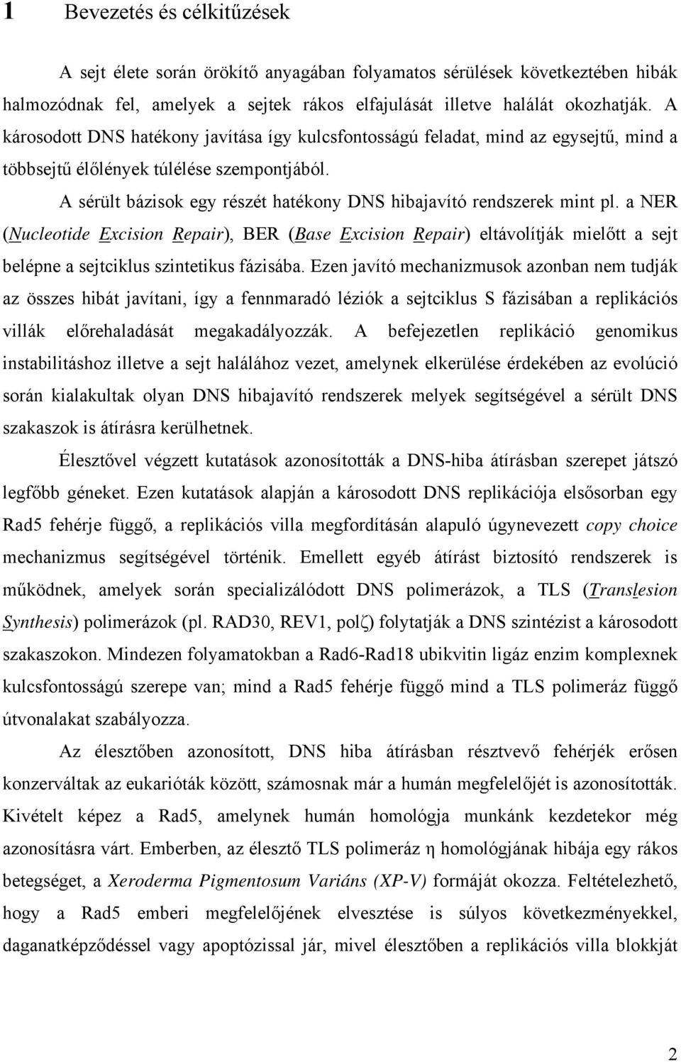 A sérült bázisok egy részét hatékony DNS hibajavító rendszerek mint pl.