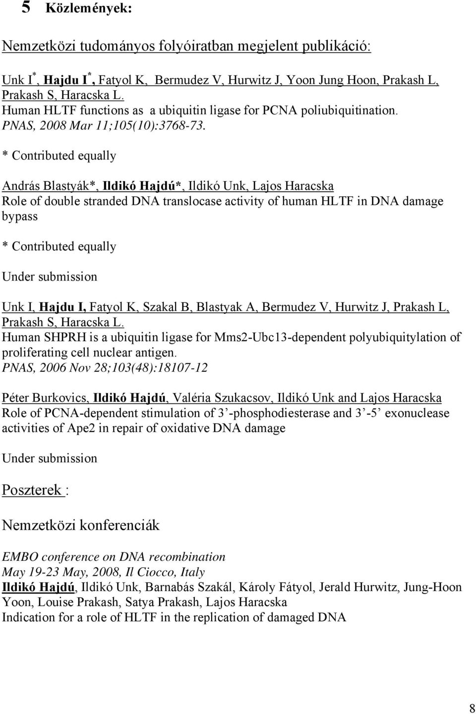 * Contributed equally András Blastyák*, Ildikó Hajdú*, Ildikó Unk, Lajos Haracska Role of double stranded DNA translocase activity of human HLTF in DNA damage bypass * Contributed equally Under