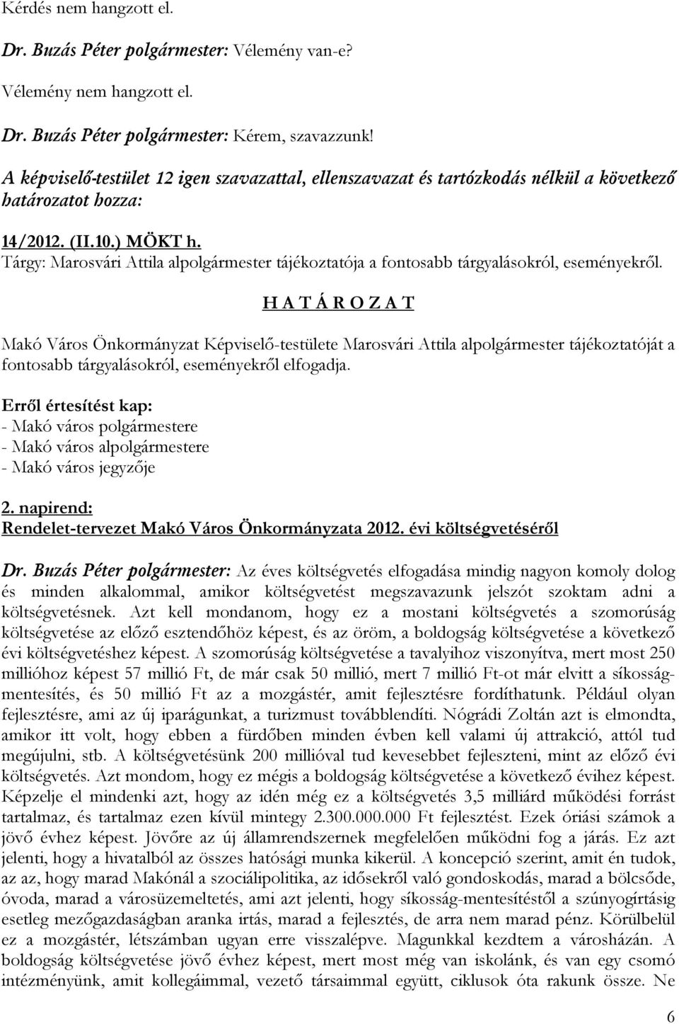 Tárgy: Marosvári Attila alpolgármester tájékoztatója a fontosabb tárgyalásokról, eseményekről.