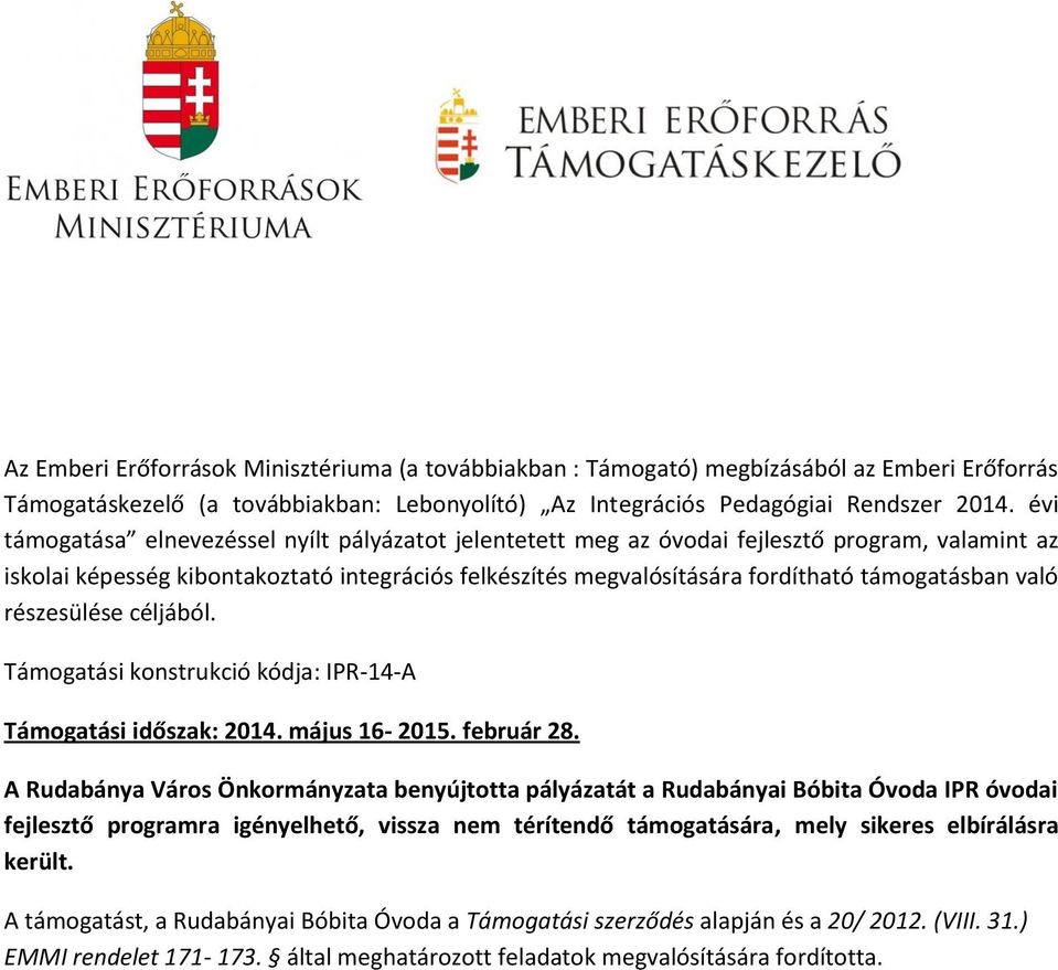 való részesülése céljából. Támogatási konstrukció kódja: IPR-14-A Támogatási időszak: 2014. május 16-2015. február 28.