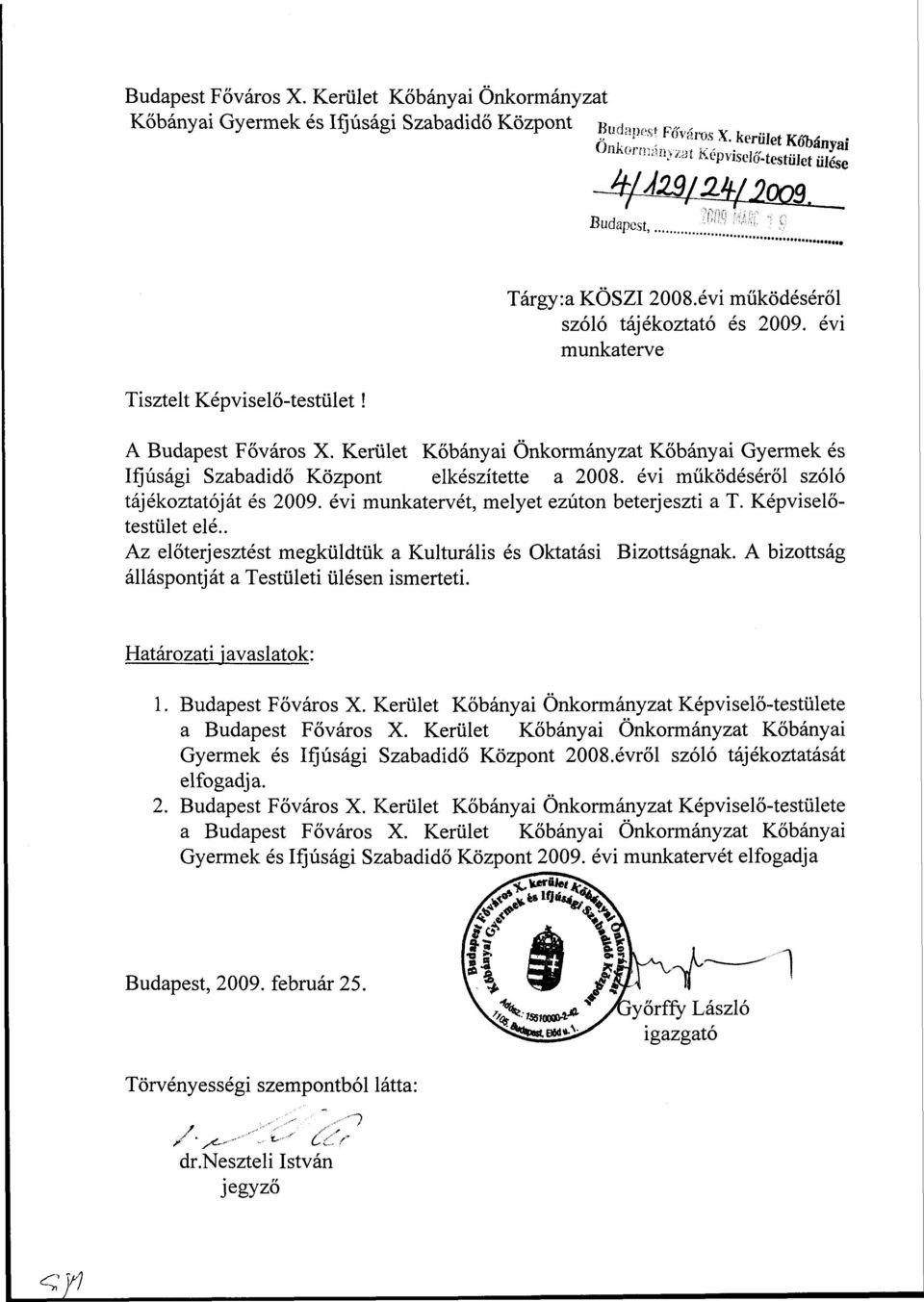 évi működéséről szóló tájékoztatóját és 2009. évi munkatervét, melyet ezúton beterjeszti a T. Képviselőtestület elé.. Az előterjesztést megküldtük a Kulturális és Oktatási Bizottságnak.