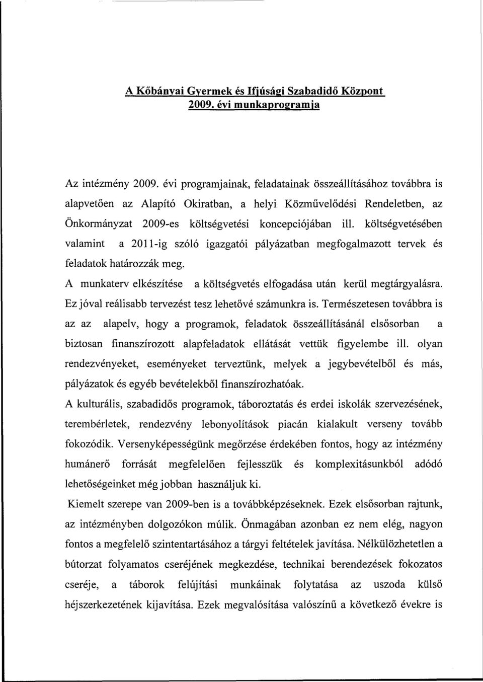 költségvetésében valamint a 2011-ig szóló igazgatói pályázatban megfogalmazott tervek és feladatok határozzák meg. A munkaterv elkészítése a költségvetés elfogadása után kerül megtárgyalásra.