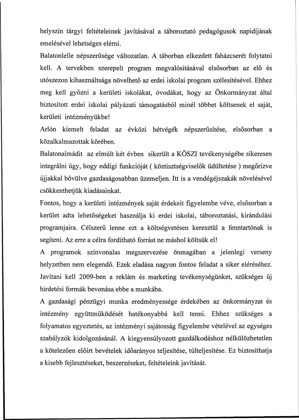 Ehhez meg kell győzni a kerületi iskolákat, óvodákat, hogy az Önkormányzat által biztosított erdei iskolai pályázati támogatásból minél többet költsenek el saját, kerületi intézményükbe!