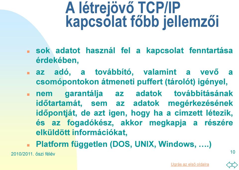 továbbításának időtartamát, sem az adatok megérkezésének időpontját, de azt igen, hogy ha a címzett létezik,